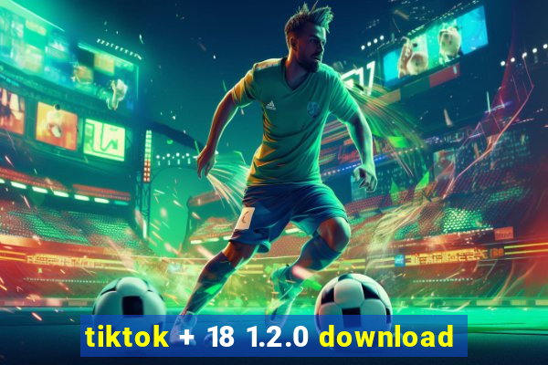 tiktok + 18 1.2.0 download
